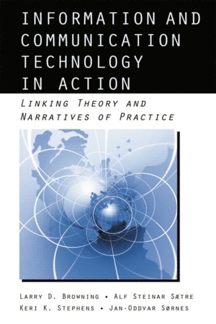 Jan-Oddvar Sornes, Keri Stephens, Alf Steinar Saetre, Larry D. Browning - Information and Communication Technologies in Action, E-bok