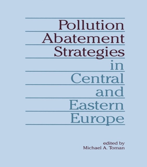 Michael A. Toman - Pollution Abatement Strategies in Central and Eastern Europe, E-bok