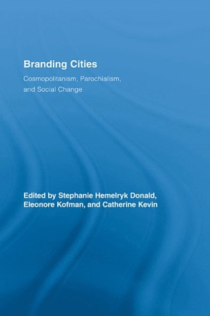 Catherine Kevin, Eleonore Kofman, Stephanie Hemelryk Donald - Branding Cities, E-bok