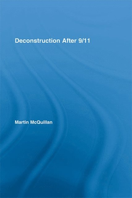 Martin McQuillan - Deconstruction After 9/11, E-bok