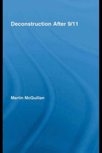 Martin McQuillan - Deconstruction After 9/11, E-bok