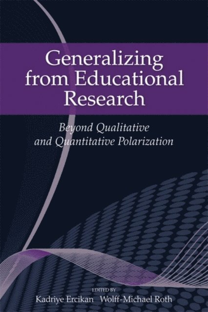 Wolff-Michael Roth, Kadriye Ercikan - Generalizing from Educational Research, E-bok