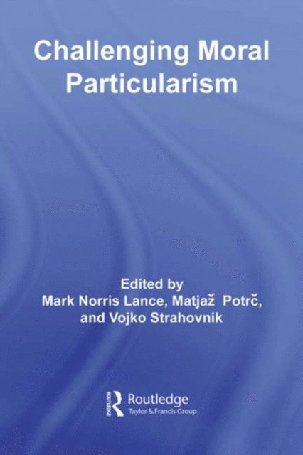 Mark Lance, Vojko Strahovnik, Matjaz Potrc - Challenging Moral Particularism, E-bok