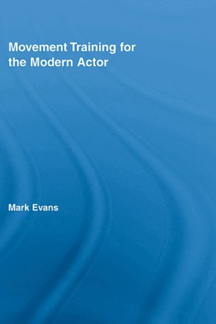 Mark Evans - Movement Training for the Modern Actor, E-bok