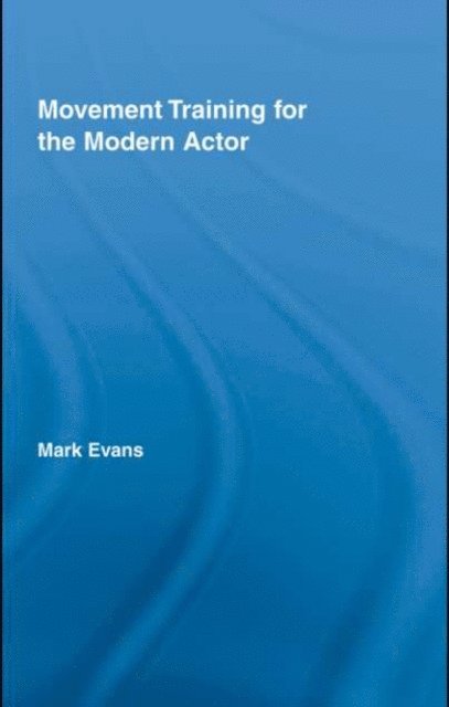 Mark Evans - Movement Training for the Modern Actor, E-bok