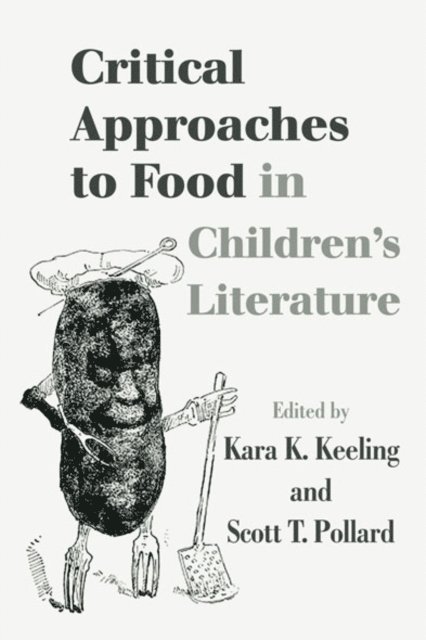 Scott T. Pollard, Kara K. Keeling - Critical Approaches to Food in Children's Literature, E-bok