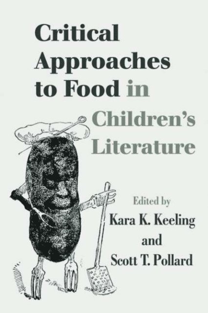 Scott T. Pollard, Kara K. Keeling - Critical Approaches to Food in Children's Literature, E-bok