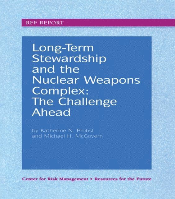 Michael H. McGovern, Katherine N. Probst - Long-Term Stewardship and the Nuclear Weapons Complex, E-bok