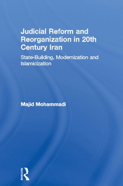 Majid Mohammadi - Judicial Reform and Reorganization in 20th Century Iran, E-bok