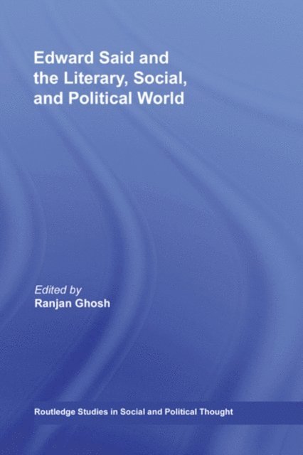 Ranjan Ghosh - Edward Said and the Literary, Social, and Political World, E-bok