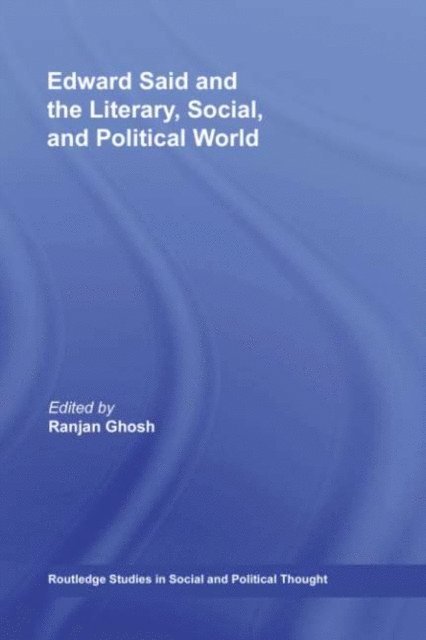 Ranjan Ghosh - Edward Said and the Literary, Social, and Political World, E-bok
