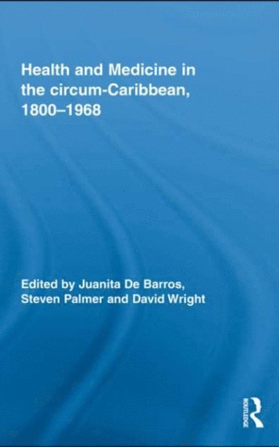Steven Palmer, Juanita De Barros - Health and Medicine in the circum-Caribbean, 1800-1968, E-bok