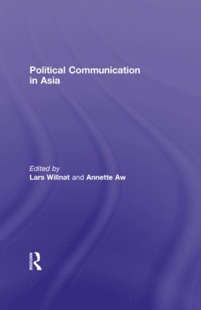 Annette Aw, Lars Willnat - Political Communication in Asia, E-bok