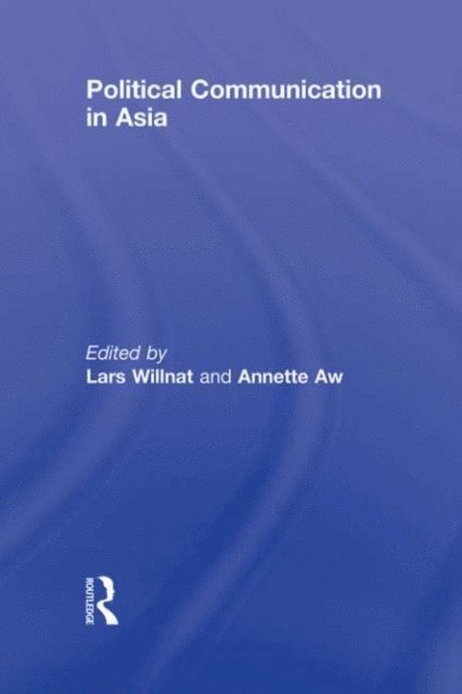Annette Aw, Lars Willnat - Political Communication in Asia, E-bok