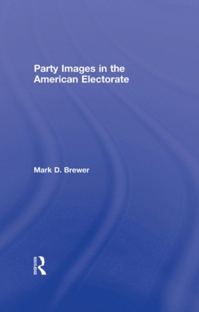 Mark D. Brewer - Party Images in the American Electorate, E-bok