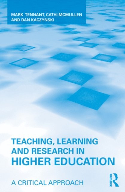 Dan Kaczynski, Cathi McMullen, Mark Tennant - Teaching, Learning and Research in Higher Education, E-bok