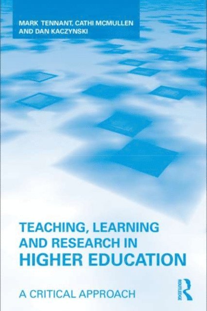 Dan Kaczynski, Cathi McMullen, Mark Tennant - Teaching, Learning and Research in Higher Education, E-bok
