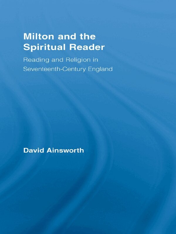 David Ainsworth - Milton and the Spiritual Reader, E-bok