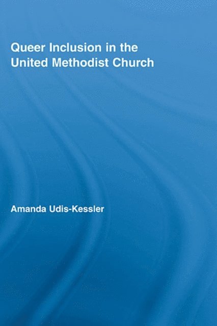 Amanda Udis-Kessler - Queer Inclusion in the United Methodist Church, E-bok