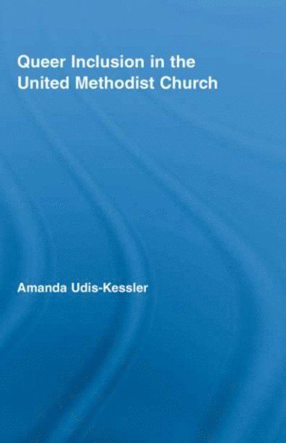 Amanda Udis-Kessler - Queer Inclusion in the United Methodist Church, E-bok