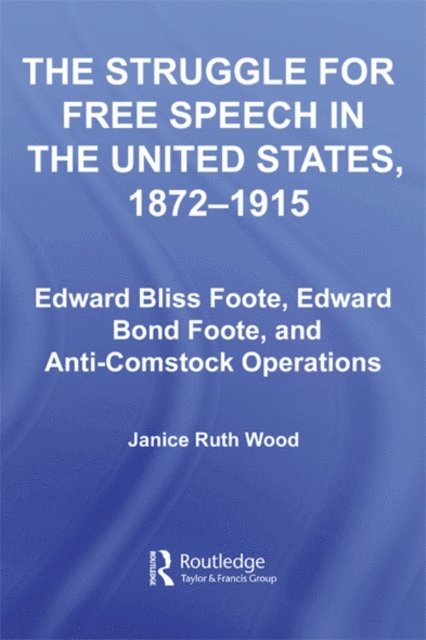 Janice Ruth Wood - Struggle for Free Speech in the United States, 1872-1915, E-bok