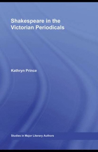 Kathryn Prince - Shakespeare in the Victorian Periodicals, E-bok