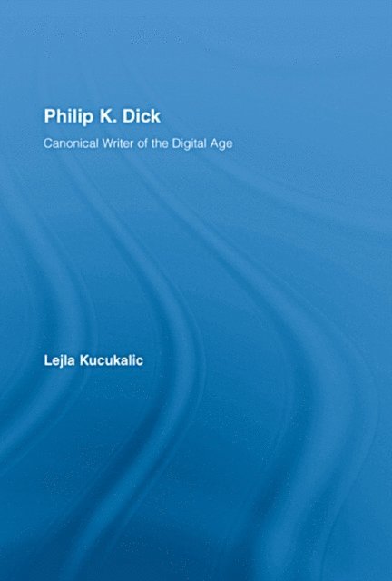 Lejla Kucukalic - Philip K. Dick, E-bok