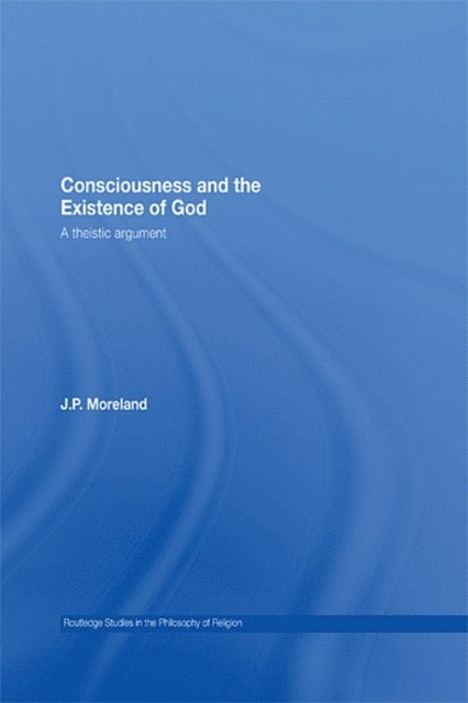 J.P. Moreland - Consciousness and the Existence of God, E-bok