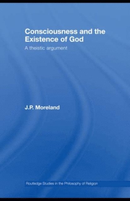 J.P. Moreland - Consciousness and the Existence of God, E-bok