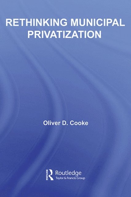 Oliver D. Cooke - Rethinking Municipal Privatization, E-bok