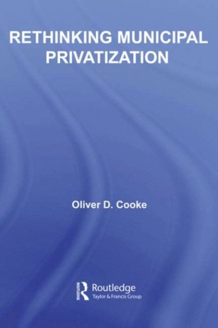 Oliver D. Cooke - Rethinking Municipal Privatization, E-bok