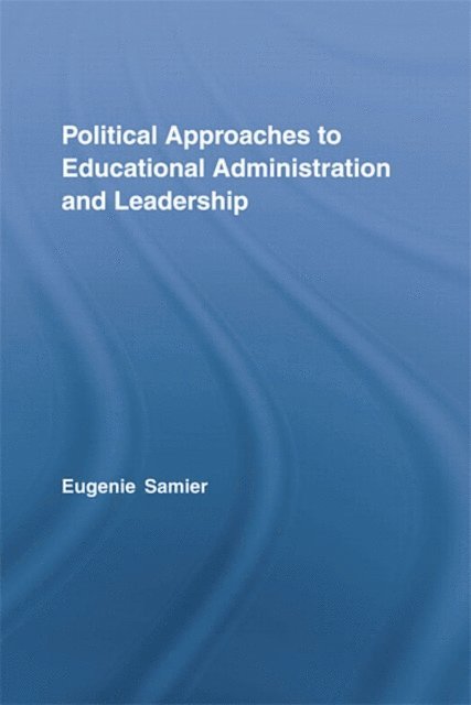 with Adam G. Stanley, Eugenie A. Samier - Political Approaches to Educational Administration and Leadership, E-bok