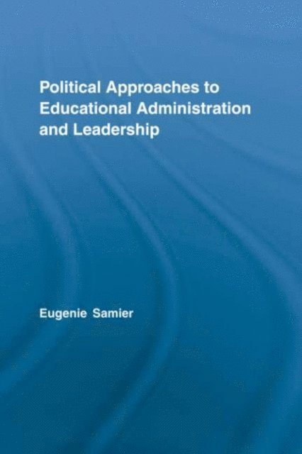 with Adam G. Stanley, Eugenie A. Samier - Political Approaches to Educational Administration and Leadership, E-bok