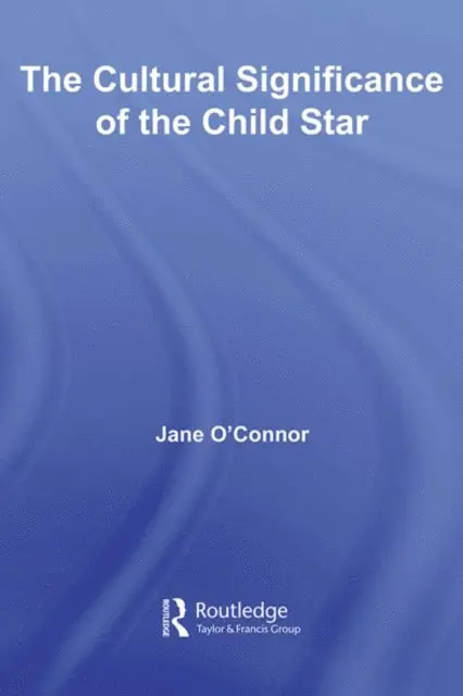 Jane Catherine O'Connor - Cultural Significance of the Child Star, E-bok. Tillgänglighet: Lägg i varukorg