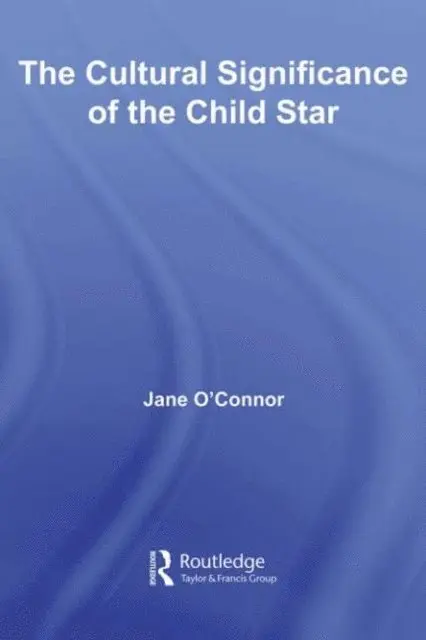 Jane Catherine O'Connor - Cultural Significance of the Child Star, E-bok. Tillgänglighet: Lägg i varukorg