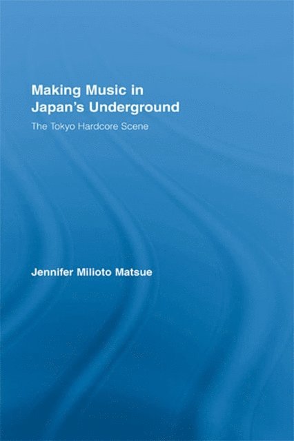 Jennifer Milioto Matsue - Making Music in Japan's Underground, E-bok