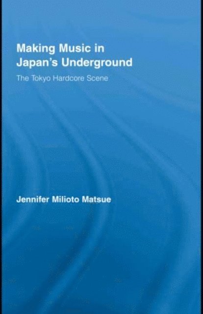 Jennifer Milioto Matsue - Making Music in Japan's Underground, E-bok