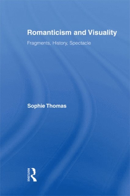 Sophie Thomas - Romanticism and Visuality, E-bok