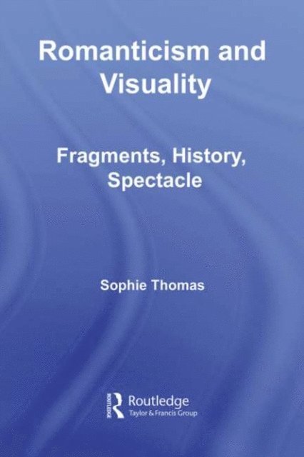 Sophie Thomas - Romanticism and Visuality, E-bok