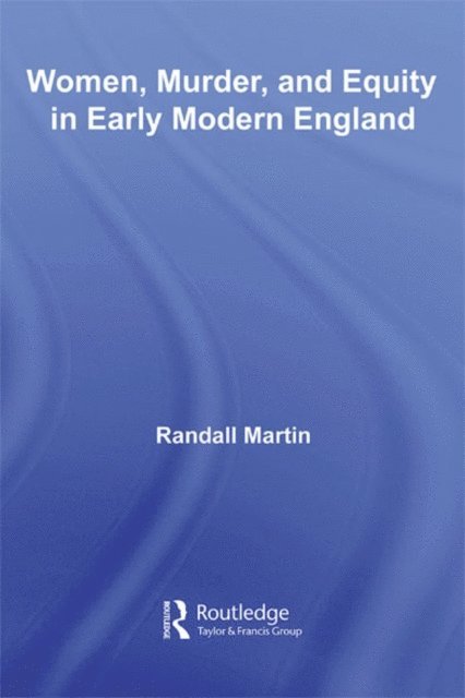 Randall Martin - Women, Murder, and Equity in Early Modern England, E-bok