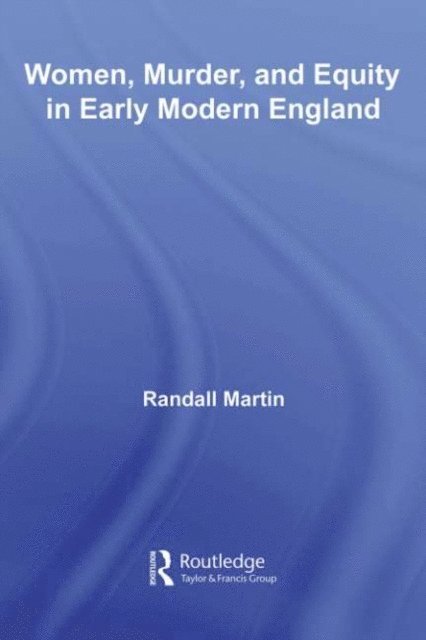 Randall Martin - Women, Murder, and Equity in Early Modern England, E-bok