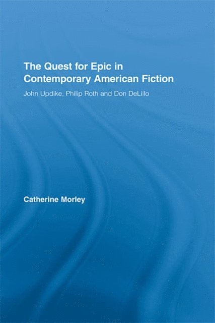 Catherine Morley - Quest for Epic in Contemporary American Fiction, E-bok
