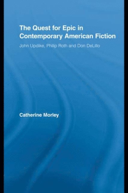 Catherine Morley - Quest for Epic in Contemporary American Fiction, E-bok