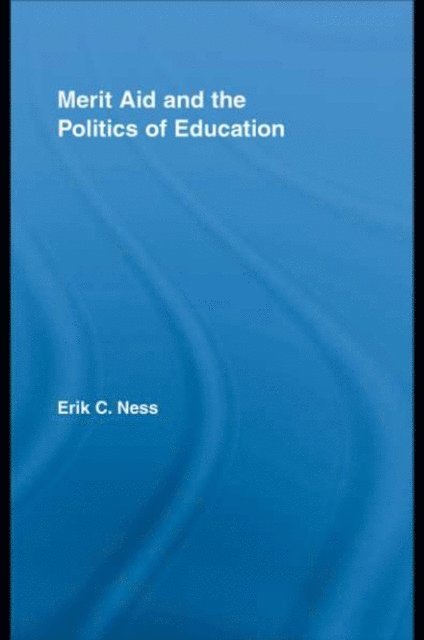 Erik C. Ness - Merit Aid and the Politics of Education, E-bok