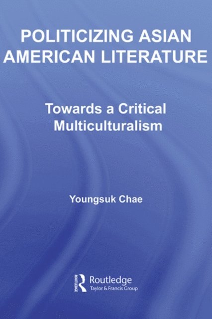 Youngsuk Chae - Politicizing Asian American Literature, E-bok