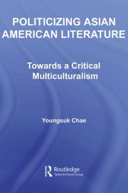 Youngsuk Chae - Politicizing Asian American Literature, E-bok
