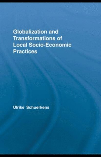Ulrike Schuerkens - Globalization and Transformations of Local Socioeconomic Practices, E-bok