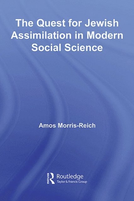 Amos Morris-Reich - Quest for Jewish Assimilation in Modern Social Science, E-bok