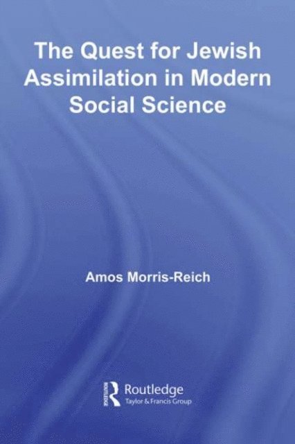 Amos Morris-Reich - Quest for Jewish Assimilation in Modern Social Science, E-bok