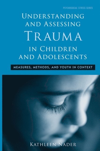 Kathleen Nader - Understanding and Assessing Trauma in Children and Adolescents, E-bok